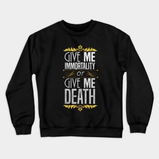 Give Me Immortality or Give Me Death - Gold Crewneck Sweatshirt